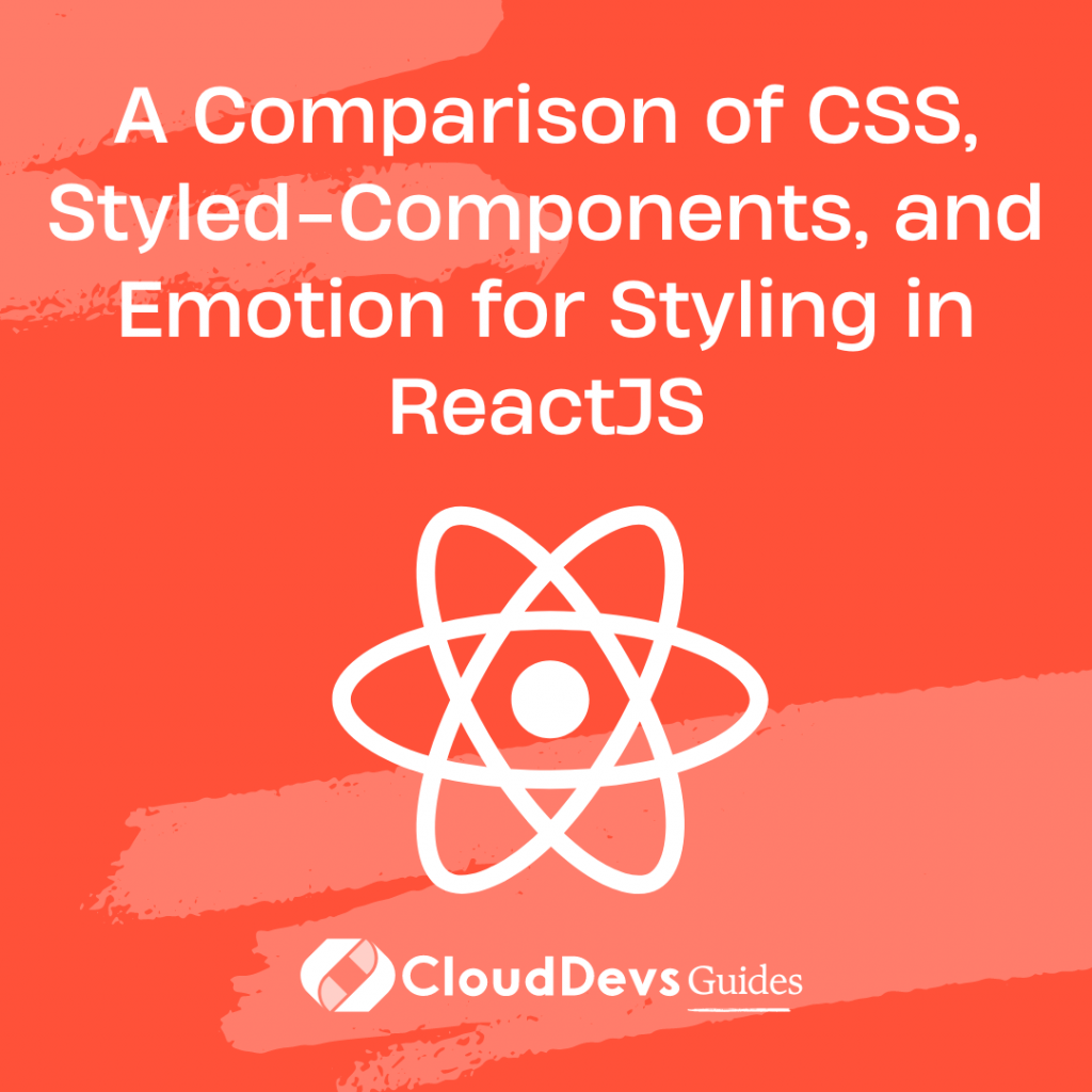 A Comparison of CSS, Styled-Components, and Emotion for Styling in ReactJS