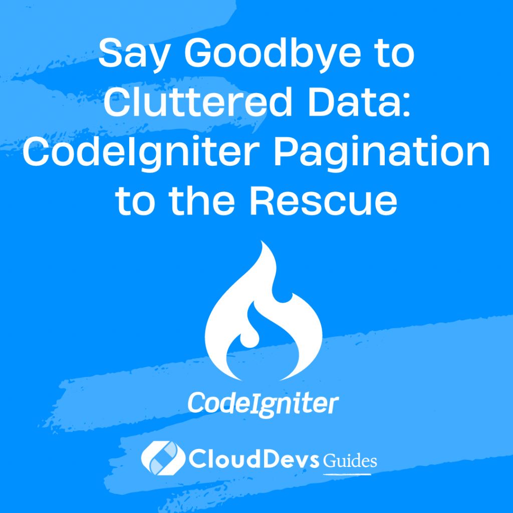Say Goodbye to Cluttered Data: CodeIgniter Pagination to the Rescue