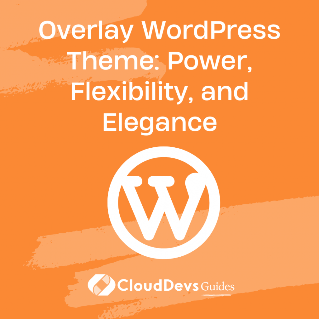 Overlay WordPress Theme: Power, Flexibility, and Elegance