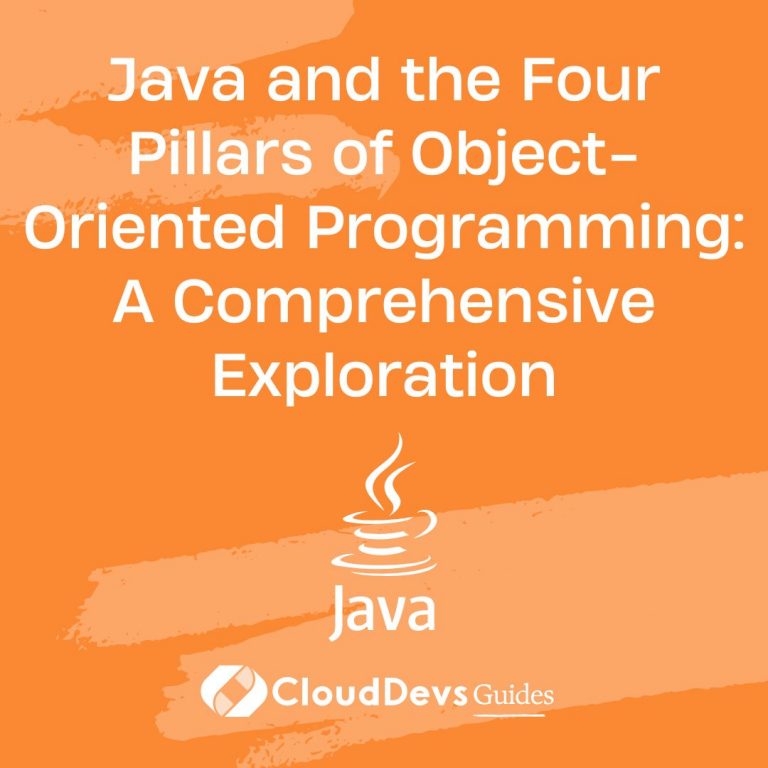 Java and the Four Pillars of Object-Oriented Programming: A Comprehensive Exploration