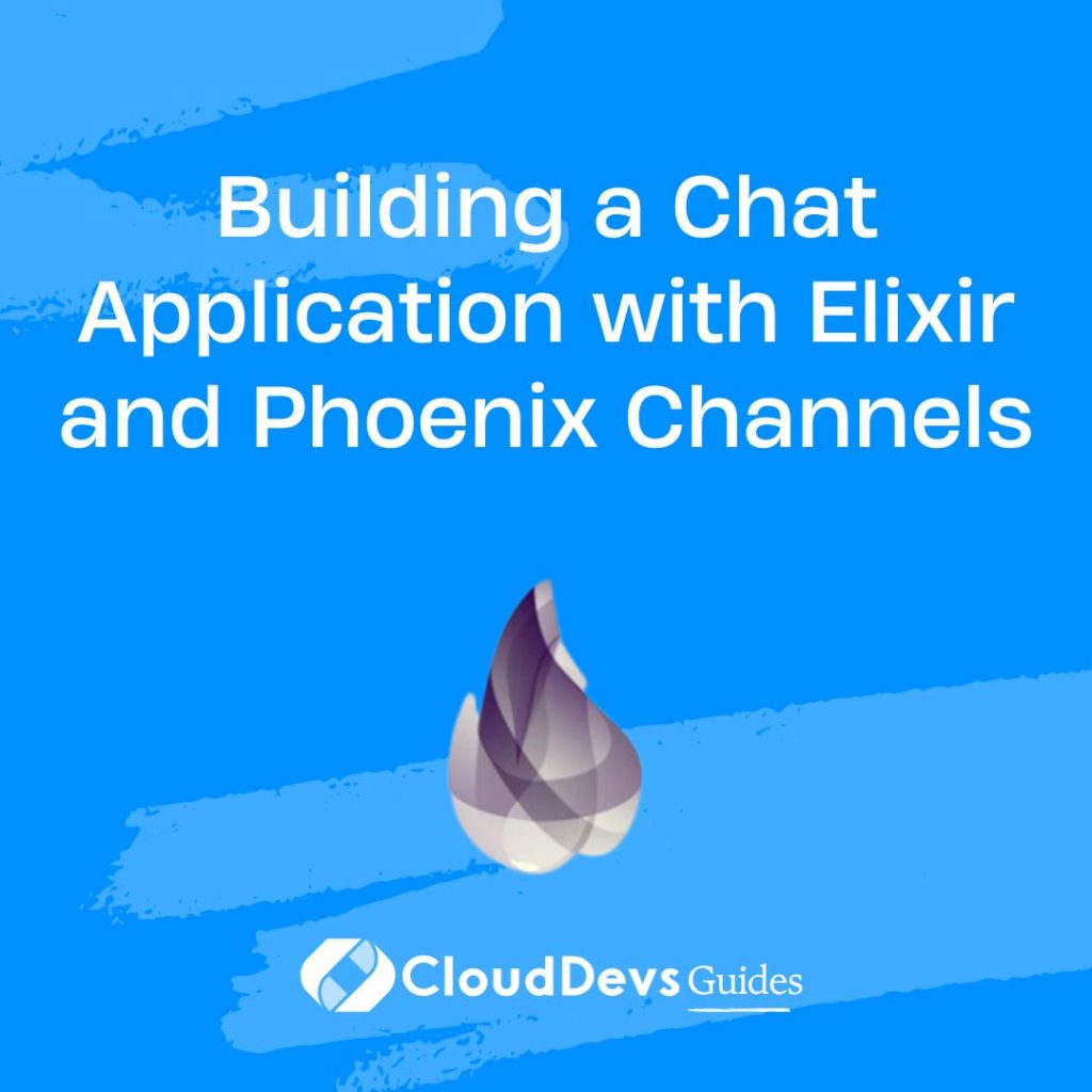 Building a Chat Application with Elixir and Phoenix Channels
