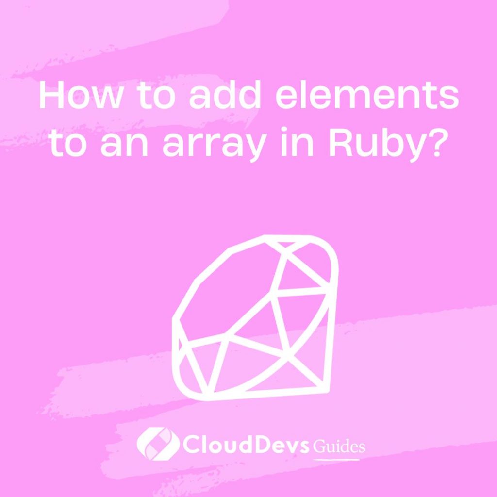 How to add elements to an array in Ruby?