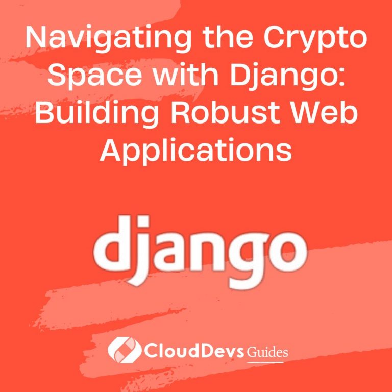 Navigating the Crypto Space with Django: Building Robust Web Applications