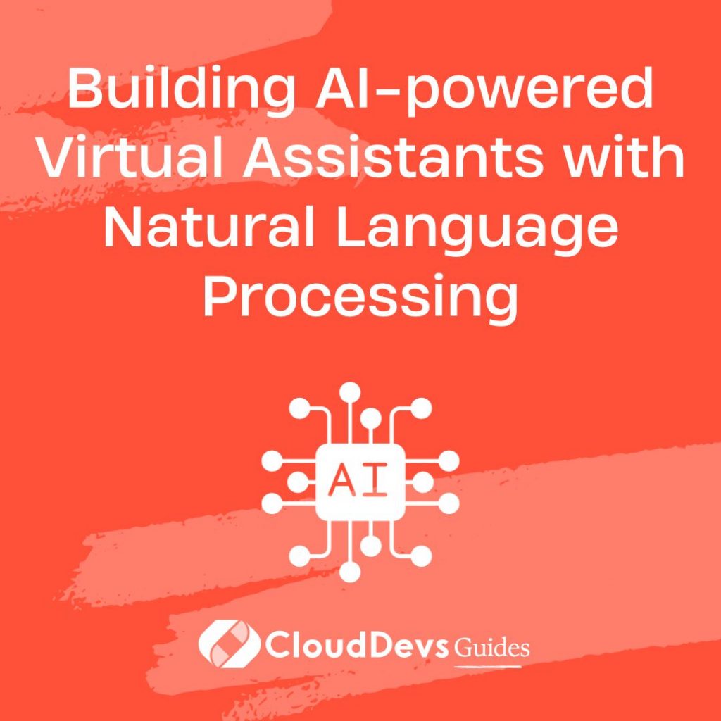 Building AI-powered Virtual Assistants with Natural Language Processing