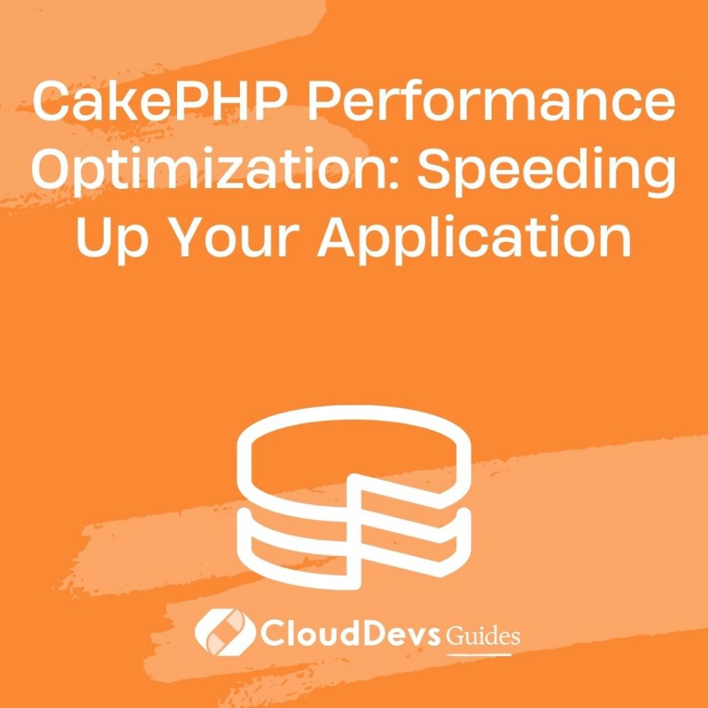 CakePHP Performance Optimization: Speeding Up Your Application