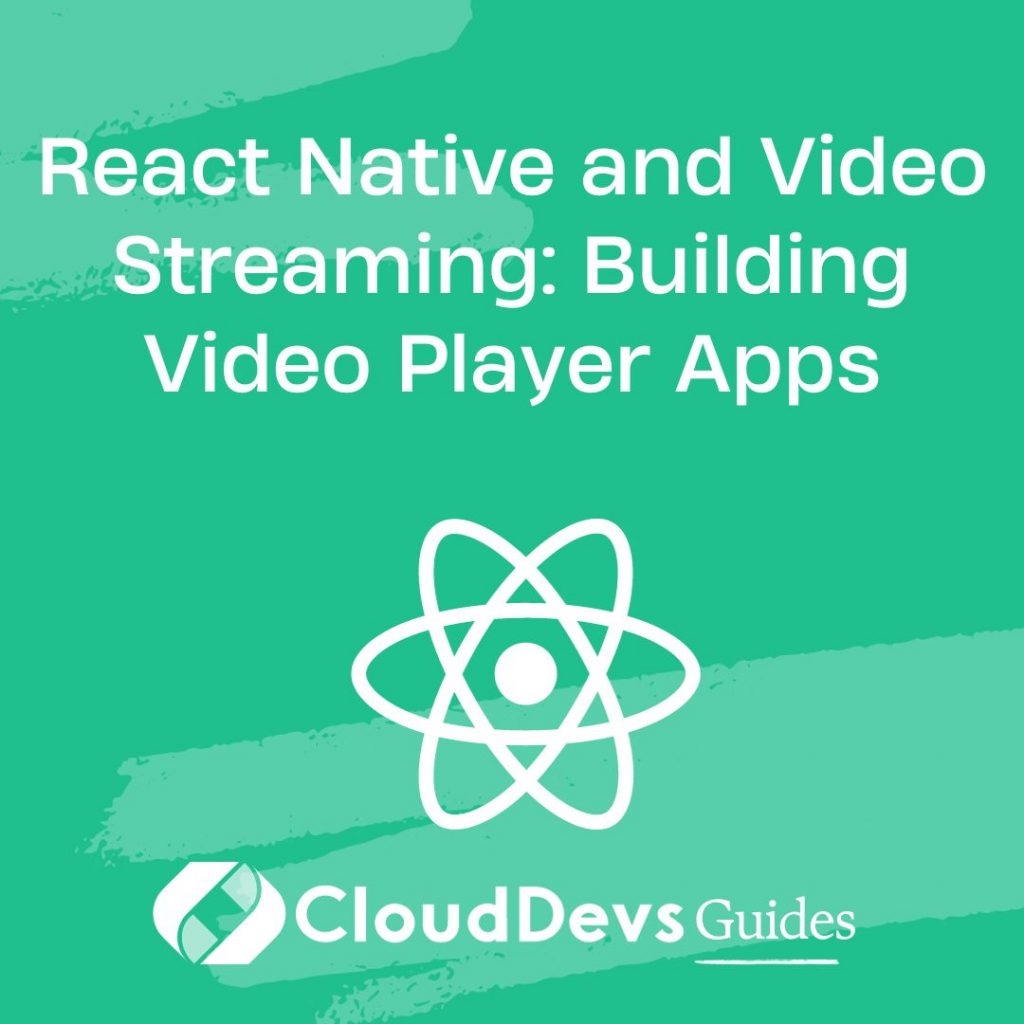 React Native and Video Streaming: Building Video Player Apps