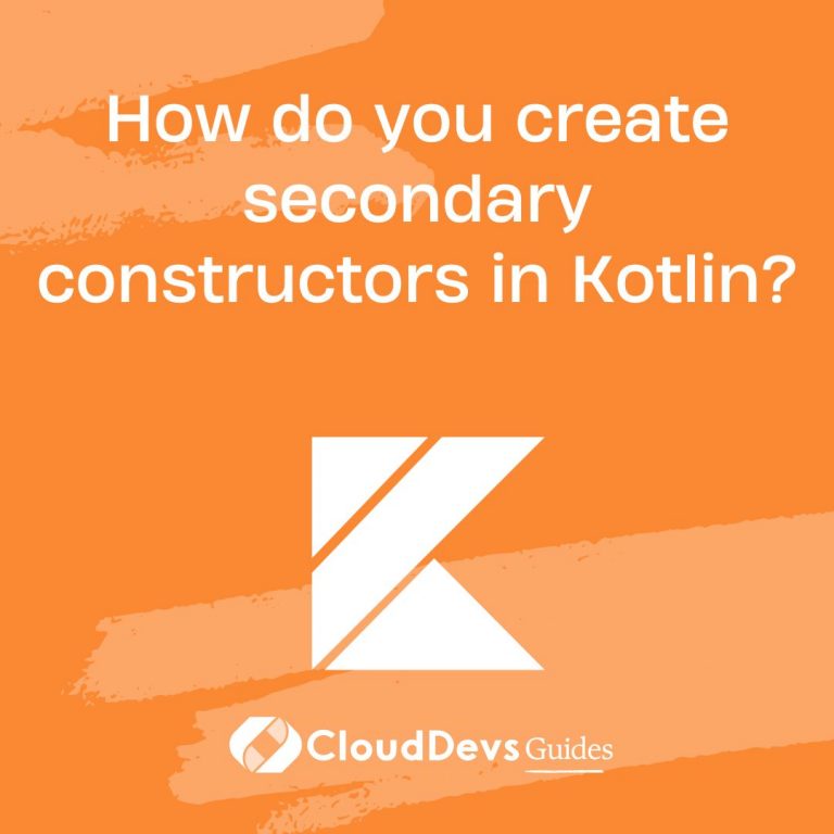 How do you create secondary constructors in Kotlin?