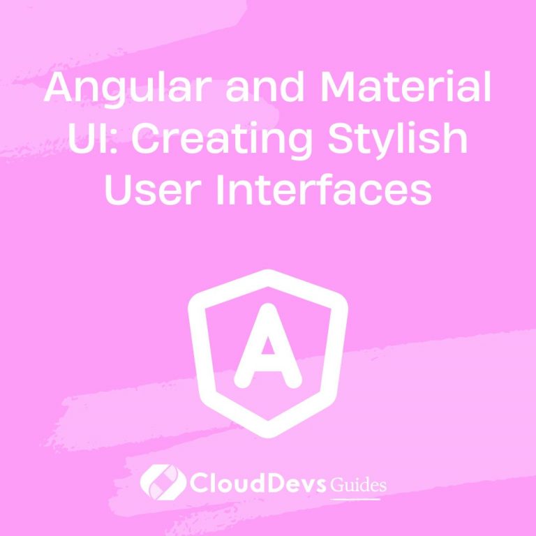 Angular and Material UI: Creating Stylish User Interfaces